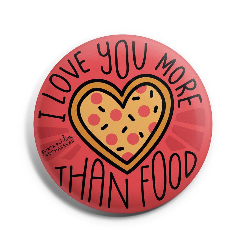 I Love You More Than Food Badge -Pranita Kocharekar - India - www.superherotoystore.com