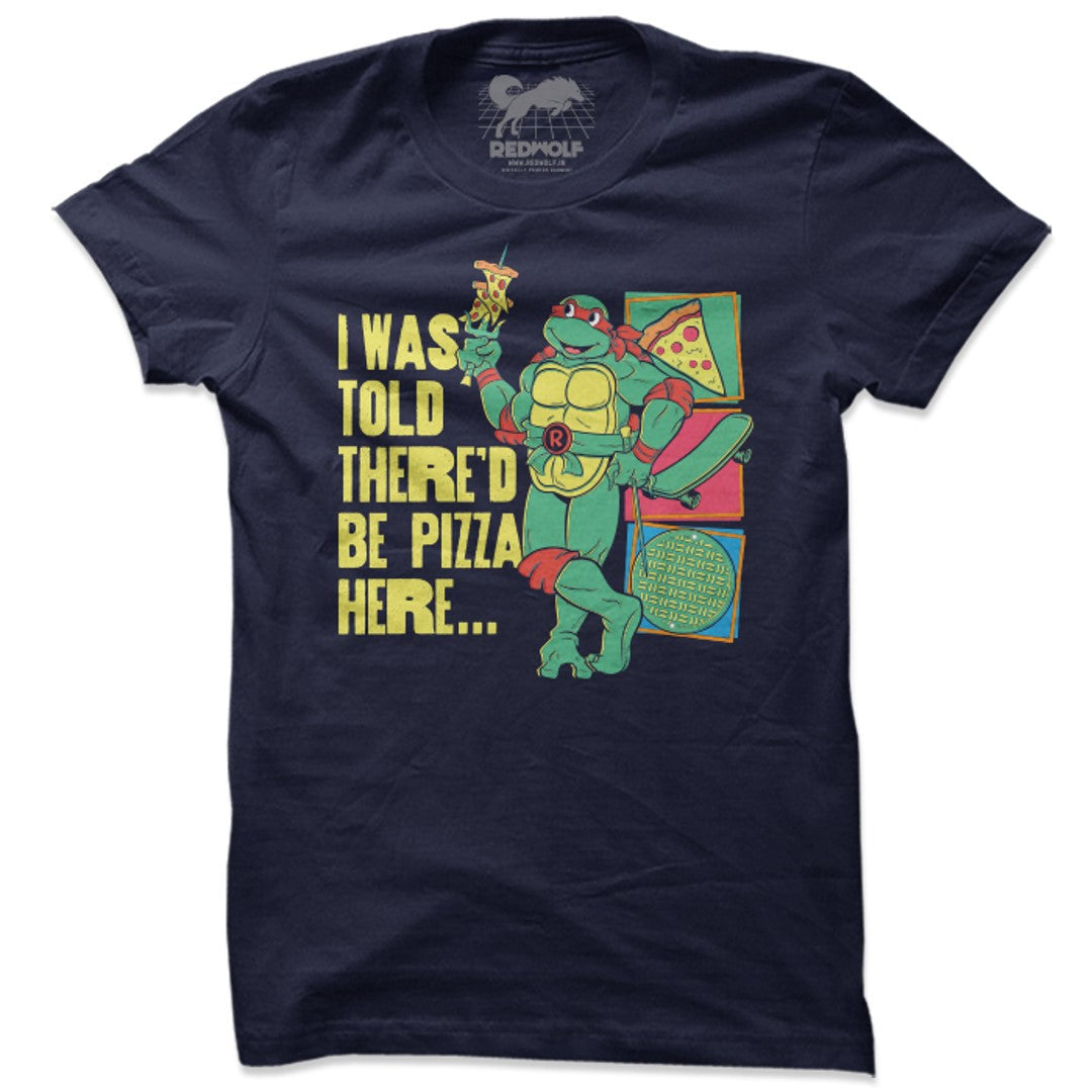 THERE&#39;D BE PIZZA HERE - TMNT OFFICIAL T-SHIRT -Redwolf - India - www.superherotoystore.com