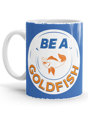 Be a Goldfish Mug -Redwolf - India - www.superherotoystore.com